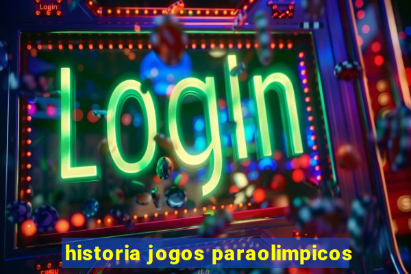 historia jogos paraolimpicos